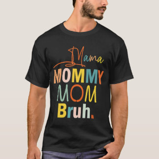 Camiseta Mamãe Mamãe Mãe Bruh Melhor Mãe Já Chegou Mãe