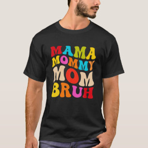 Camiseta Mamãe Mamãe Mãe Bruh Mulher Moça Groovy 60S 70S