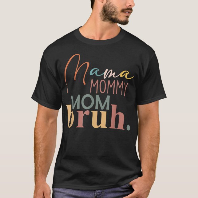 Camiseta Mamãe Mamãe Mãe Bruh, presente para mamãe do Son D (Frente)