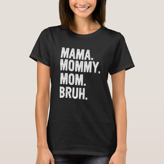 Camiseta Mamãe, Mamãe Para Mamãe, Para Bruh Mamãe E Eu, Eng (Frente)