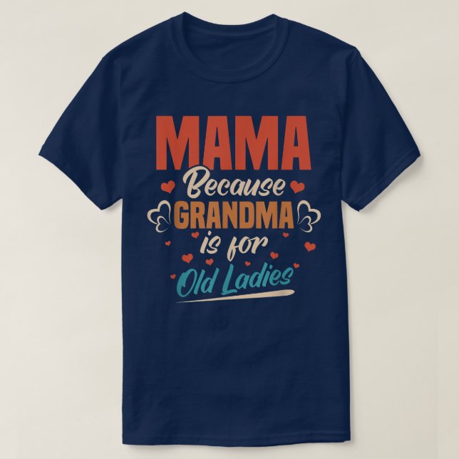 Camiseta Mamãe Porque Vovó É Para Velhas Mamães Mothe (Frente do Design)
