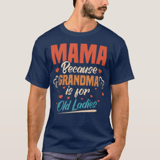 Camiseta Mamãe Porque Vovó É Para Velhas Mamães Mothe