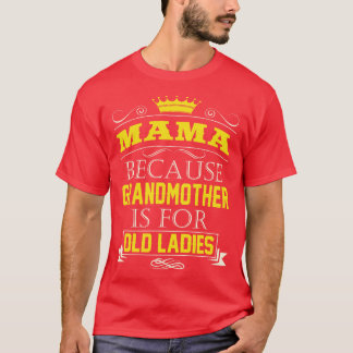 Camiseta Mamãe Porque Vovó É Para Velhas Senhoras-Avô