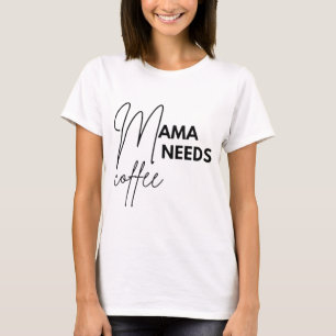 Camiseta Mamãe Precisa De Café