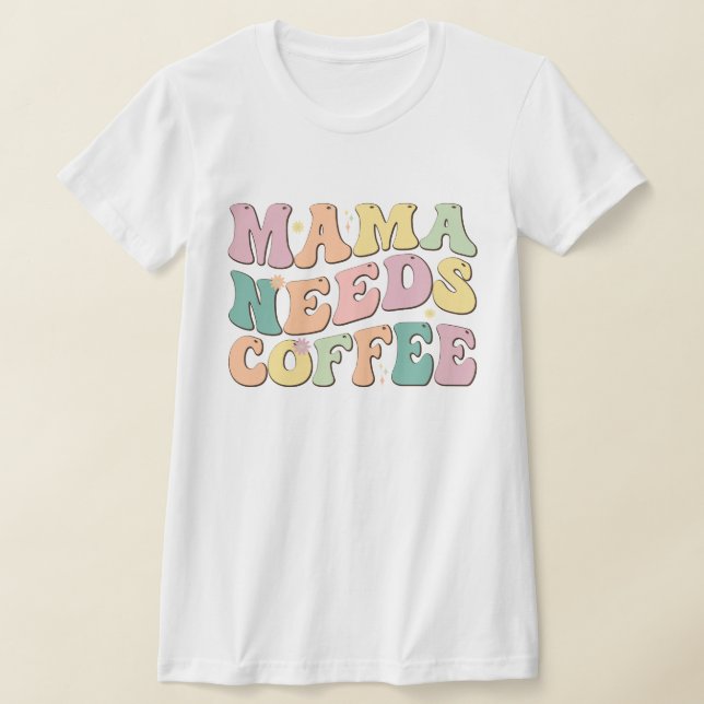 Camiseta Mamãe Precisa de Café (Postura )