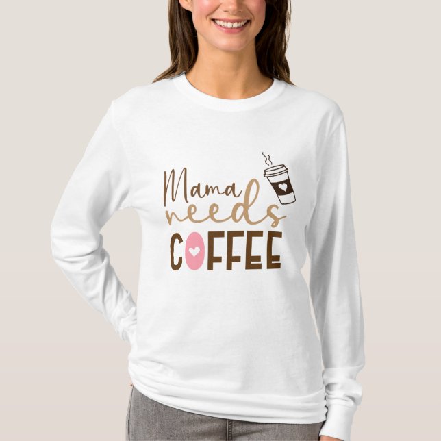 Camiseta Mamãe Precisa de Café (Frente)