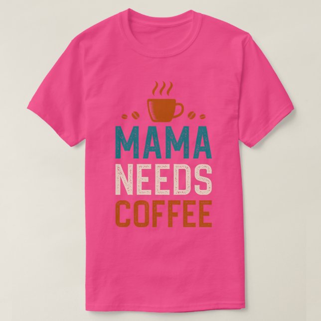 Camiseta Mamãe Precisa De Café 1 (Frente do Design)