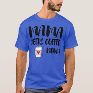 Camiseta Mamãe Precisa De Café Agora