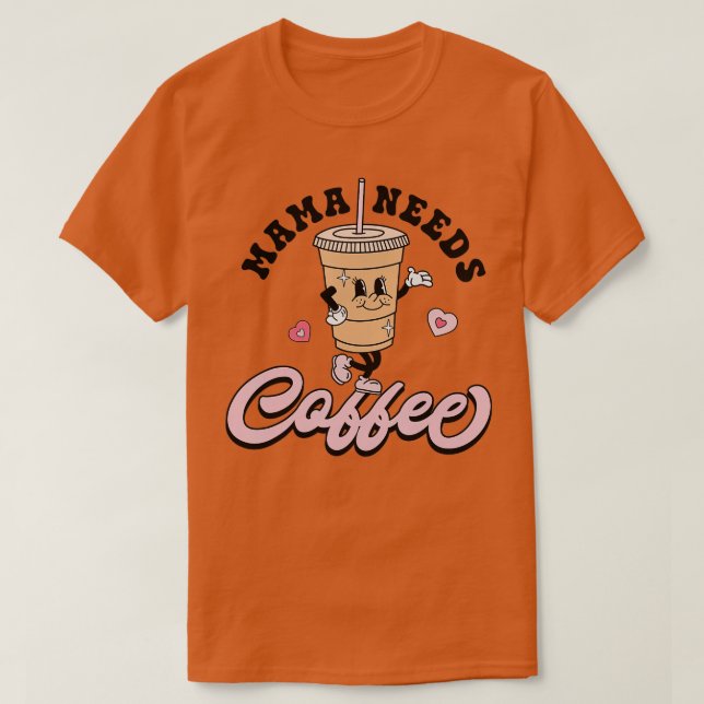 Camiseta Mamãe Precisa De Café Café Fora De Café Fora Mãe B (Frente do Design)