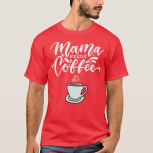 Camiseta Mamãe Precisa De Café Dia de as mães Engraçado Ama