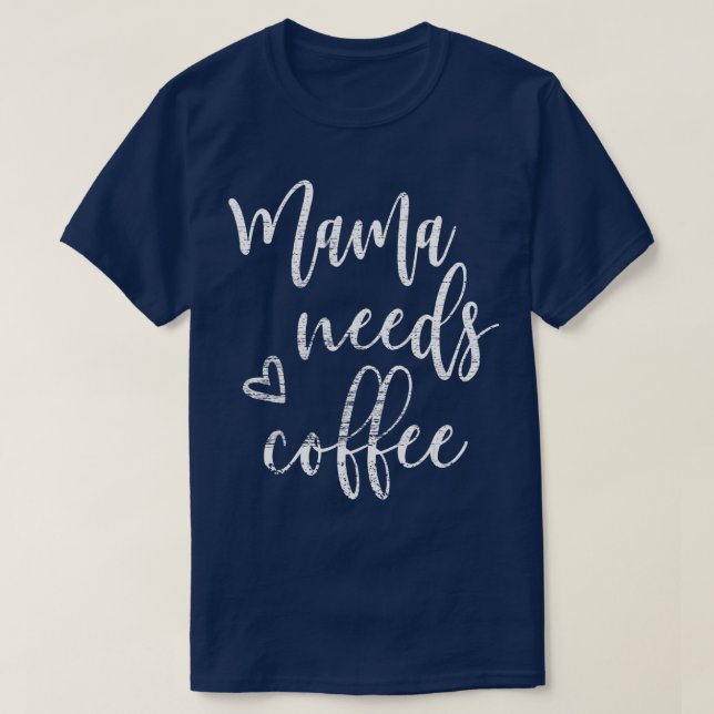 Camiseta Mamãe Precisa De Café Mulheres Engraçadas Mãe Dia  (Frente do Design)