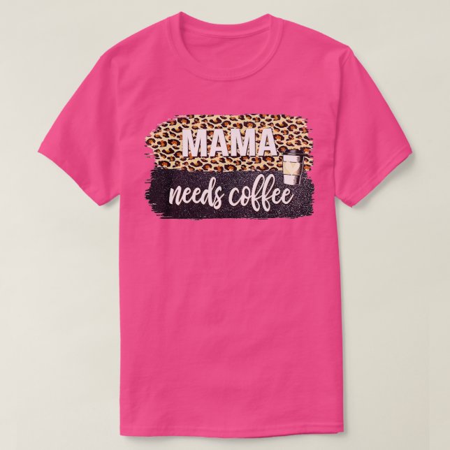 Camiseta Mamãe Precisa De Café Para Mãe Cafeine Mãe's (Frente do Design)
