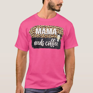 Camiseta Mamãe Precisa De Café Para Mãe Cafeine Mãe's