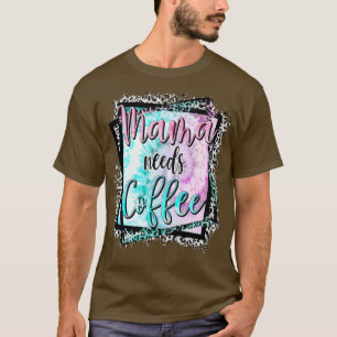 Camiseta Mamãe Precisa De Café Sobre Dia de as mães Mãe
