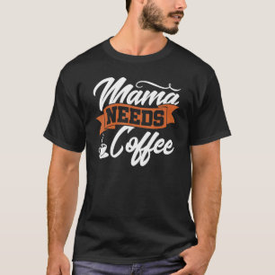 Camiseta Mamãe Precisa De Café Viciado Mãe Mamãe Cafei