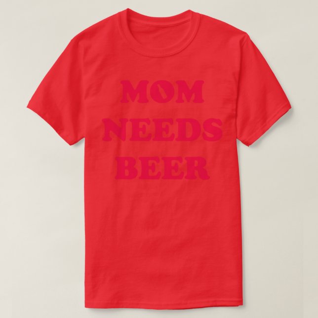 Camiseta Mamãe Precisa De Cerveja (Frente do Design)