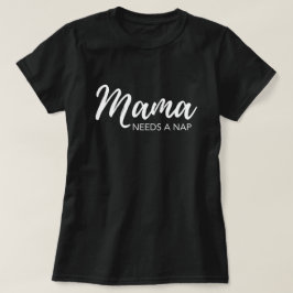 Camiseta "Mamãe precisa de um cochilo"