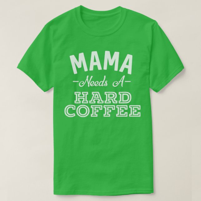 Camiseta Mamãe Precisa De Um Duro De Café Engraçado Dia de  (Frente do Design)