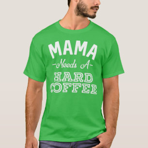 Camiseta Mamãe Precisa De Um Duro De Café Engraçado Dia de