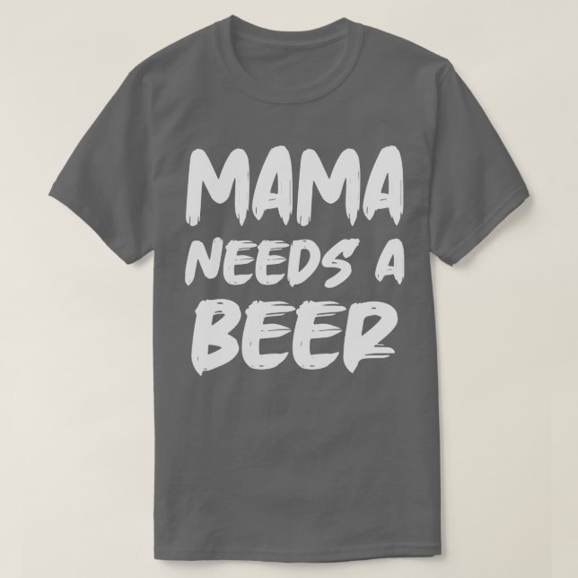 Camiseta Mamãe Precisa De Uma Cerveja (Frente do Design)