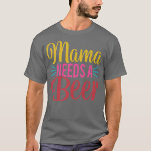 Camiseta Mamãe precisa de uma mãe Dia de as mães de cerveja
