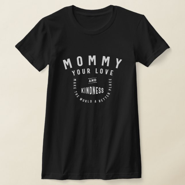 Camiseta Mamãe, seu amor faz o mundo melhor - mãe (Postura )