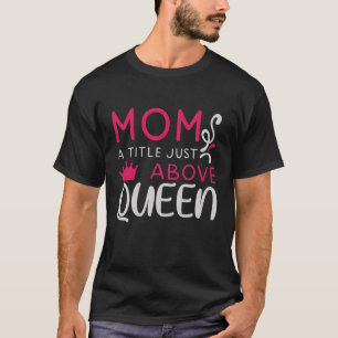 Camiseta Mamãe Um Título Acima Da Rainha