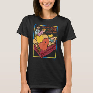 Camiseta Mamães de roupas irônicas bebe porque você é ruim