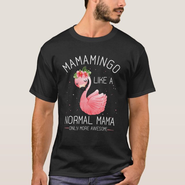 Camiseta Mamamingo Como Uma Mãe Normal Flamingo Mãe Mãe Mãe (Frente)
