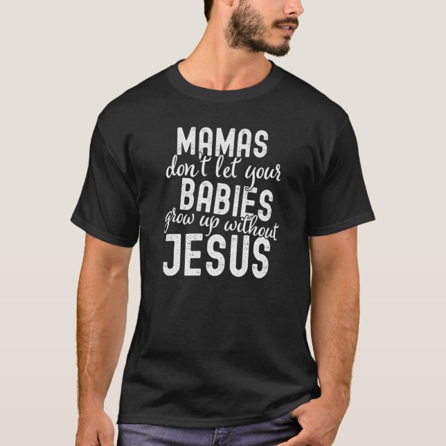 Camiseta Mamas não deixam seus bebês crescerem sem Jesus (Frente)