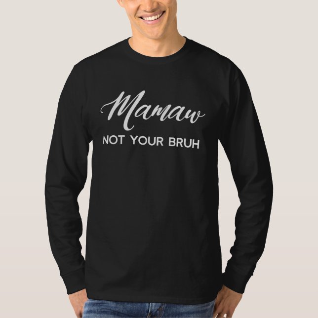 Camiseta Mamaw Not Your Bruh Grandma of Teens Anti Bruh (Frente)