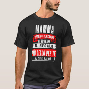 Camiseta Mamma Stiamo Cercando Di Trovare Il Regalo Più Bel
