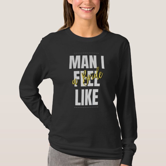 Camiseta Man I Feel Like A Bride Bridal Shower Team (Frente)