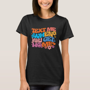 Camiseta Mande-Me Um Texto Quando Você Chegar Em Casa, Tend
