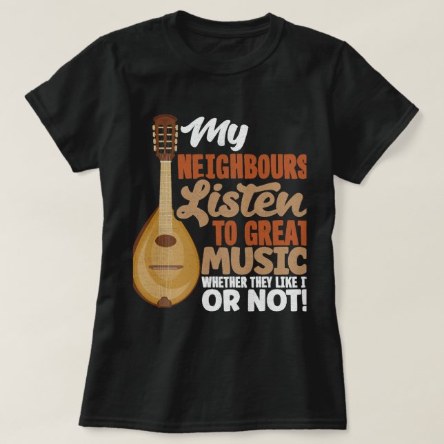Camiseta Mandolin Lover Mandolinista Meus Vizinhos Ouvem (Frente do Design)