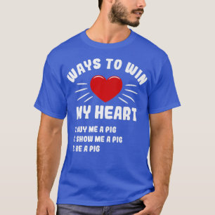 Camiseta Maneiras De Ganhar O Meu Coração De Porco Engraçad