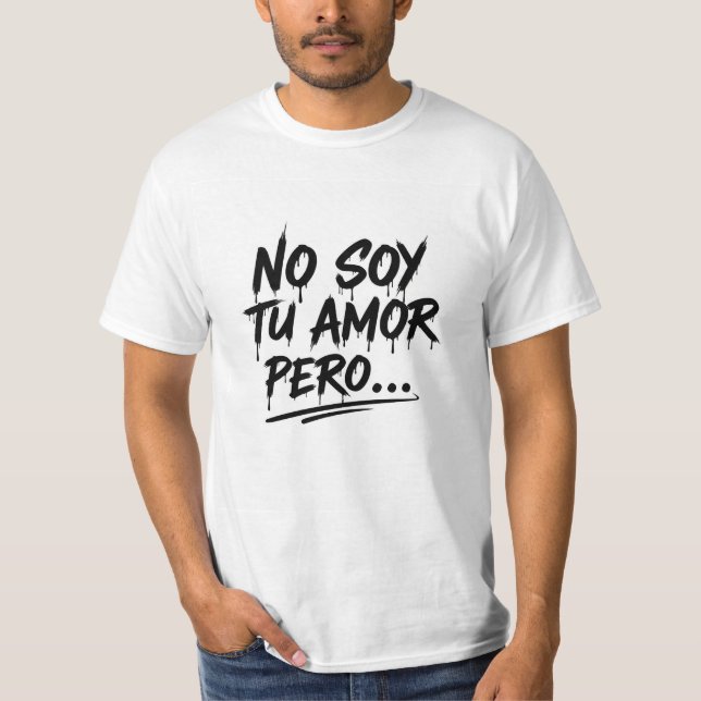 Camiseta Manga Corta - No soy tu amor pero... (Frente)