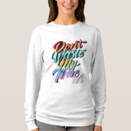 Camiseta Manga Longa Don't Waste My Time