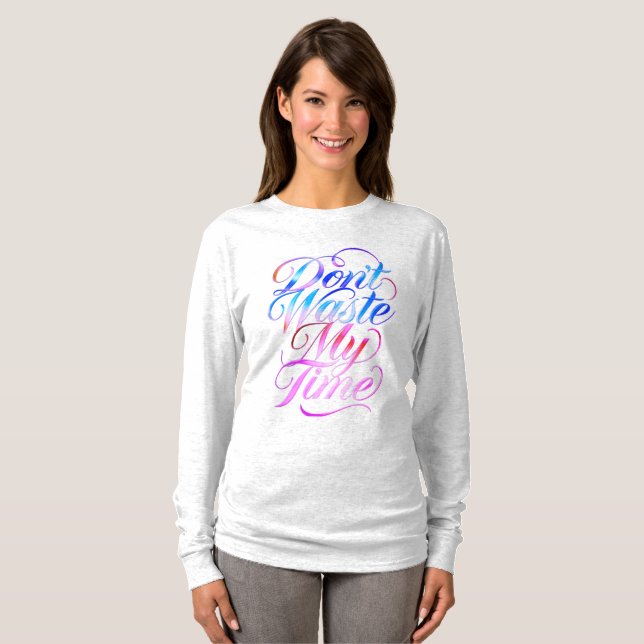 Camiseta Manga Longa Don't Waste My Time (Frente Completa)