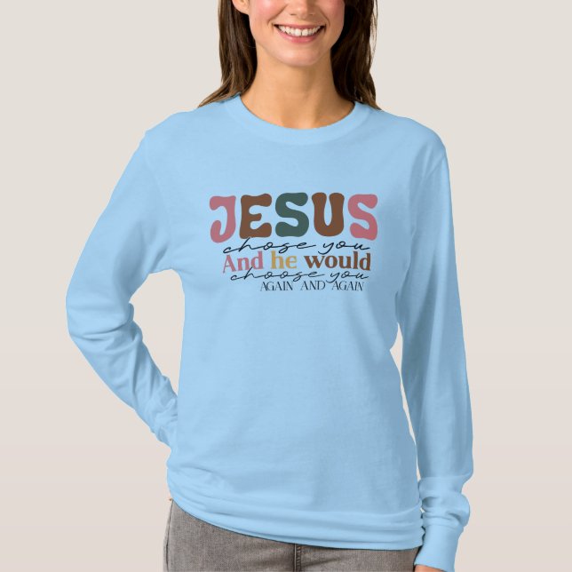 Camiseta Manga Longa Women's Jesus Chose You (Frente)