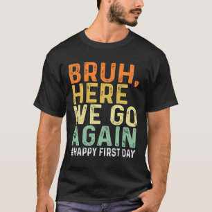 Camiseta Mano, Aqui Vamos Nós de Novo Feliz Primeiro Dia de
