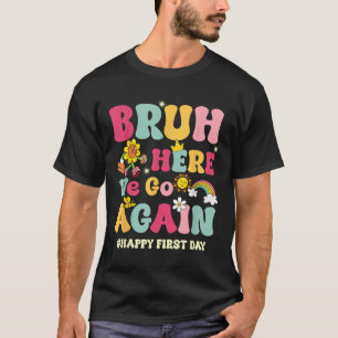 Camiseta Mano, Aqui Vamos Nós de Novo Feliz Primeiro Dia de