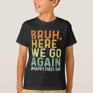 Camiseta Mano, Aqui Vamos Nós Novamente Feliz Primeiro Dia