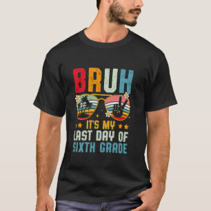 Camiseta Mano É Meu Último Dia Do Sexto Ano Fim Das Aulas