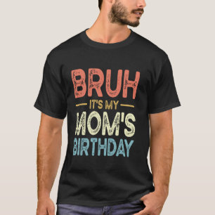 Camiseta Mano É O Aniversário Da Minha Mãe Piada Sarcástica