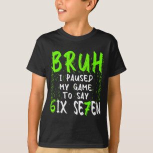 Camiseta Mano eu pausei meu jogo para dizer seis sete diver