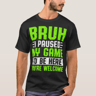 Camiseta Mano Eu Pausei Meu Jogo Para Estar Aqui Você É