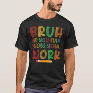 Camiseta Mano Você Chegou a Mostrar Seu Trabalho Escolar de