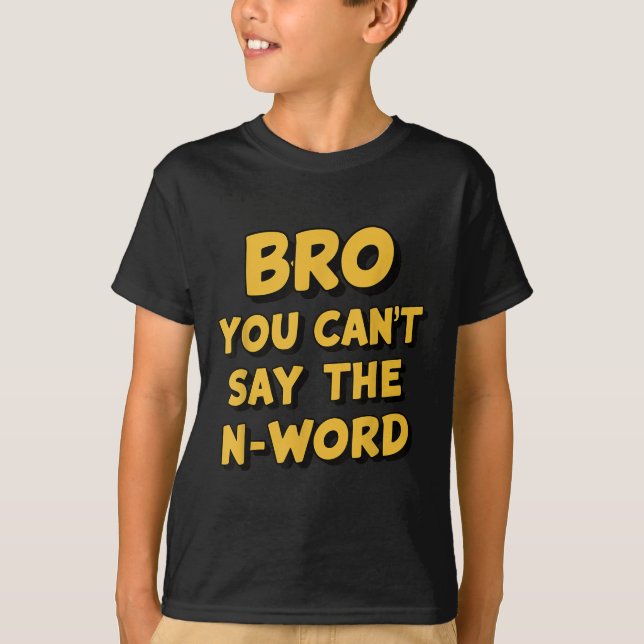 Camiseta Mano, Você Não Pode Dizer A Palavra N (Frente)