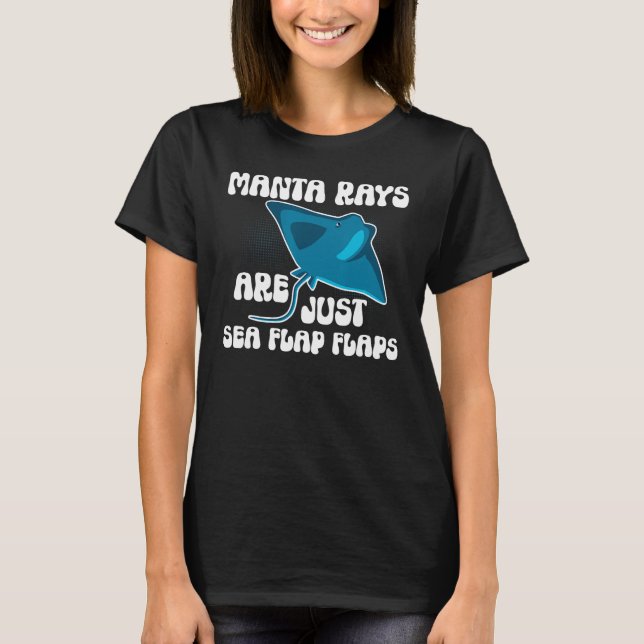 Camiseta Manta Rays Are Just Sea Flap Flaps Manta Ray Sting (Frente)